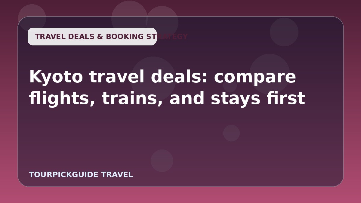 Kyoto travel deals: compare flights, trains, and stays first