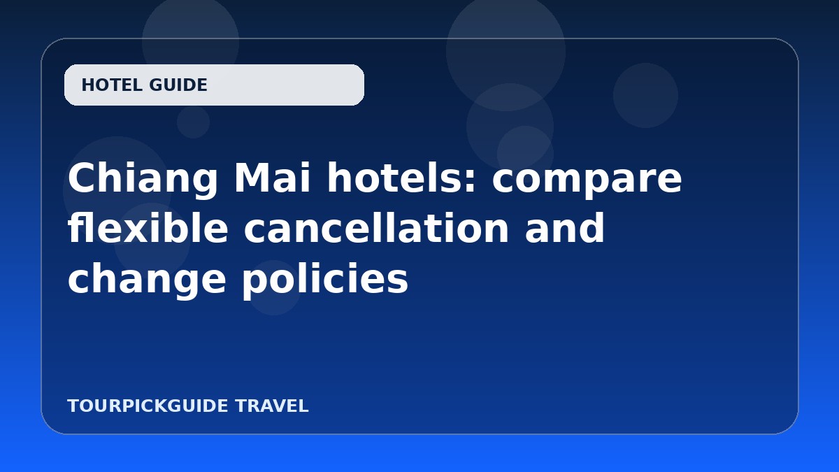 Chiang Mai hotels: compare flexible cancellation and change policies