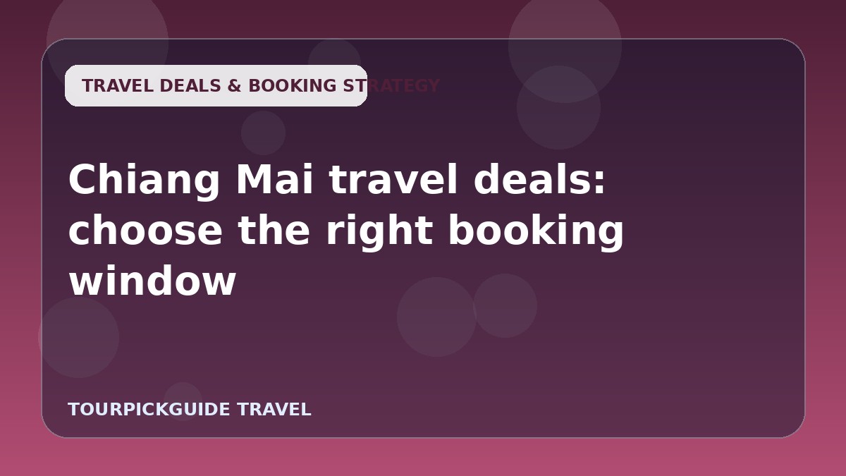 Chiang Mai travel deals: choose the right booking window