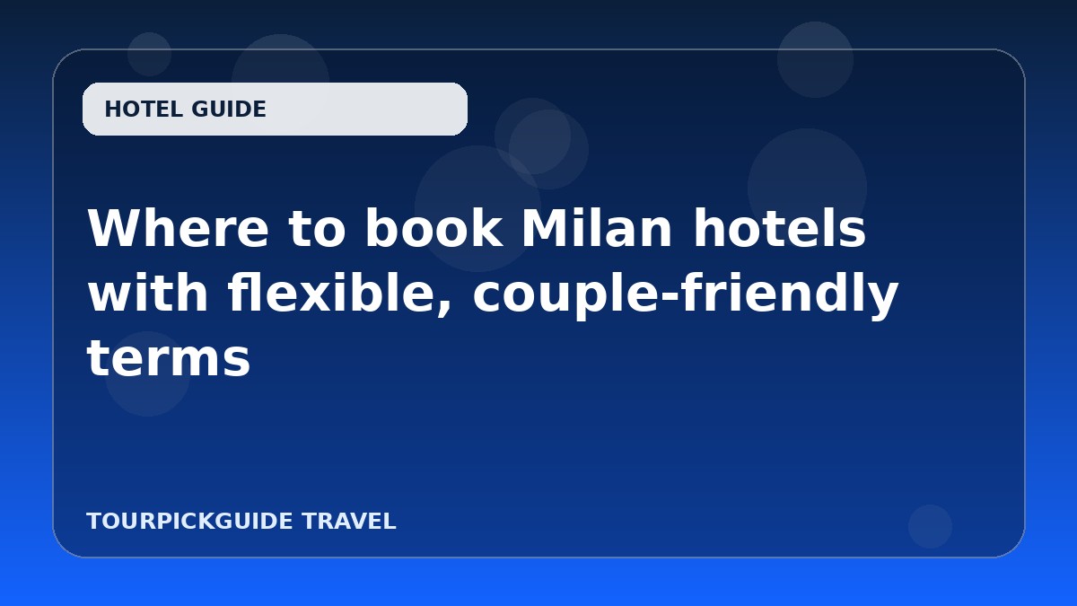 Where to book Milan hotels with flexible, couple-friendly terms