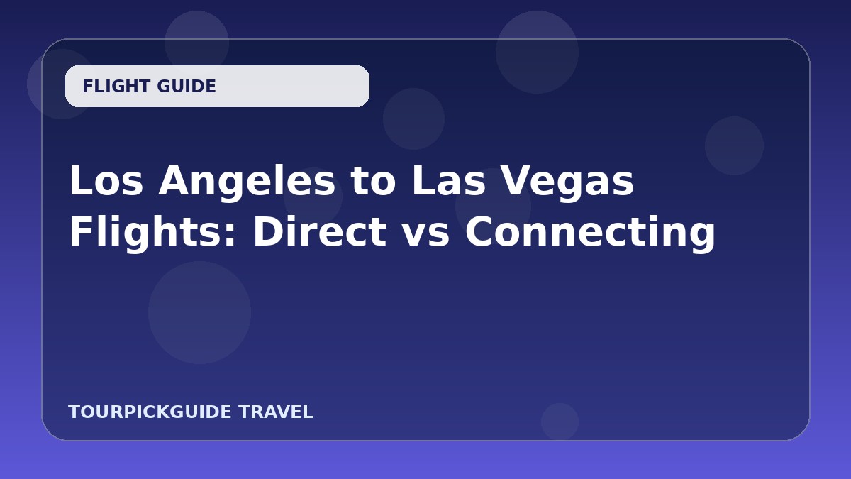 Los Angeles to Las Vegas Flights: Direct vs Connecting
