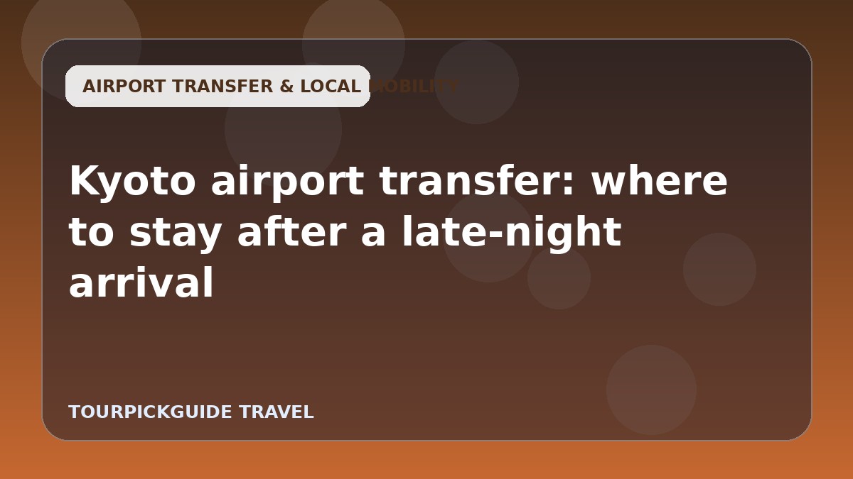 Kyoto airport transfer: where to stay after a late-night arrival