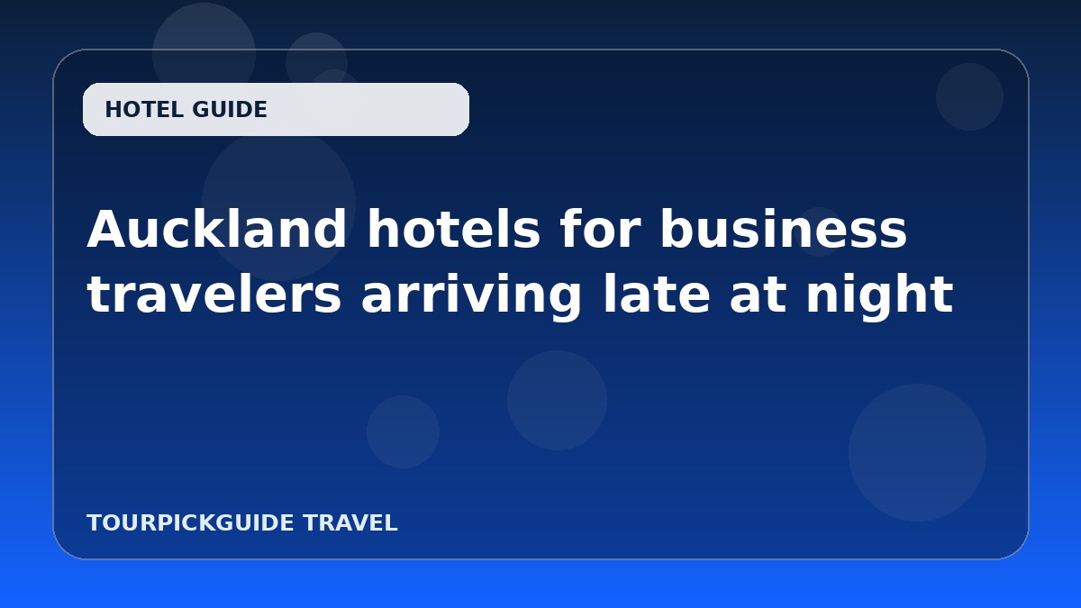 Auckland hotels for business travelers arriving late at night