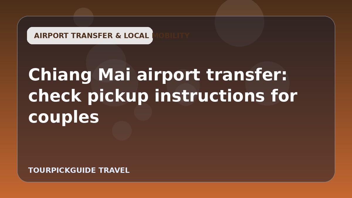 Chiang Mai airport transfer: check pickup instructions for couples