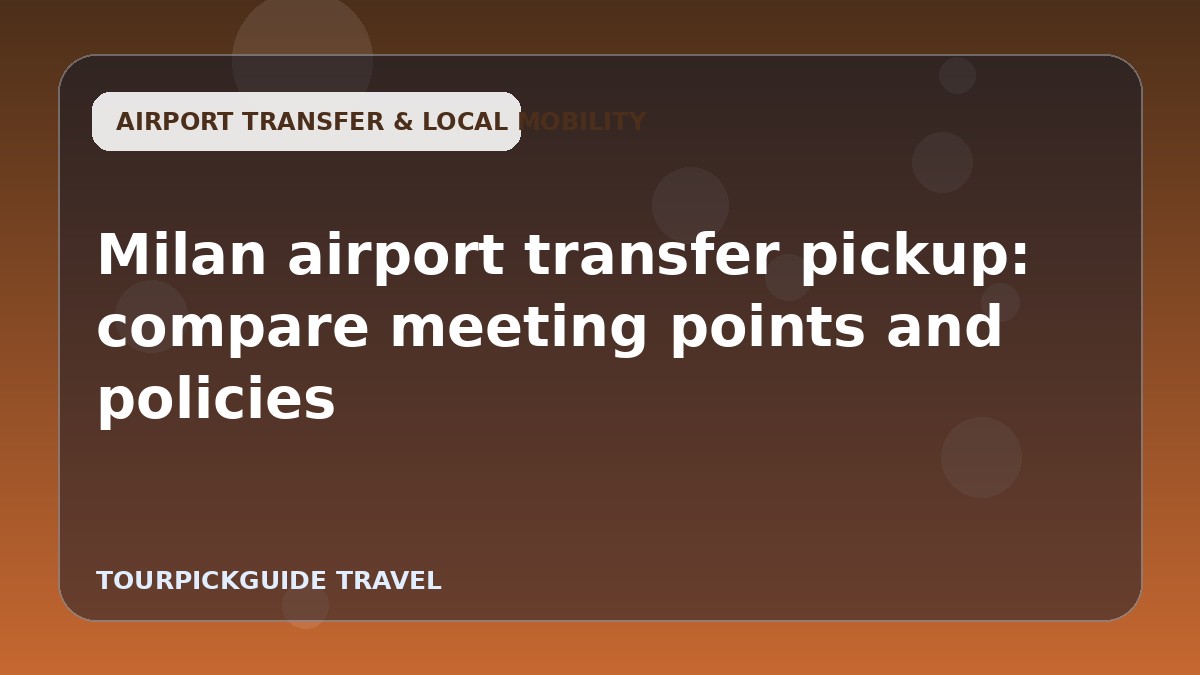 Milan airport transfer pickup: compare meeting points and policies