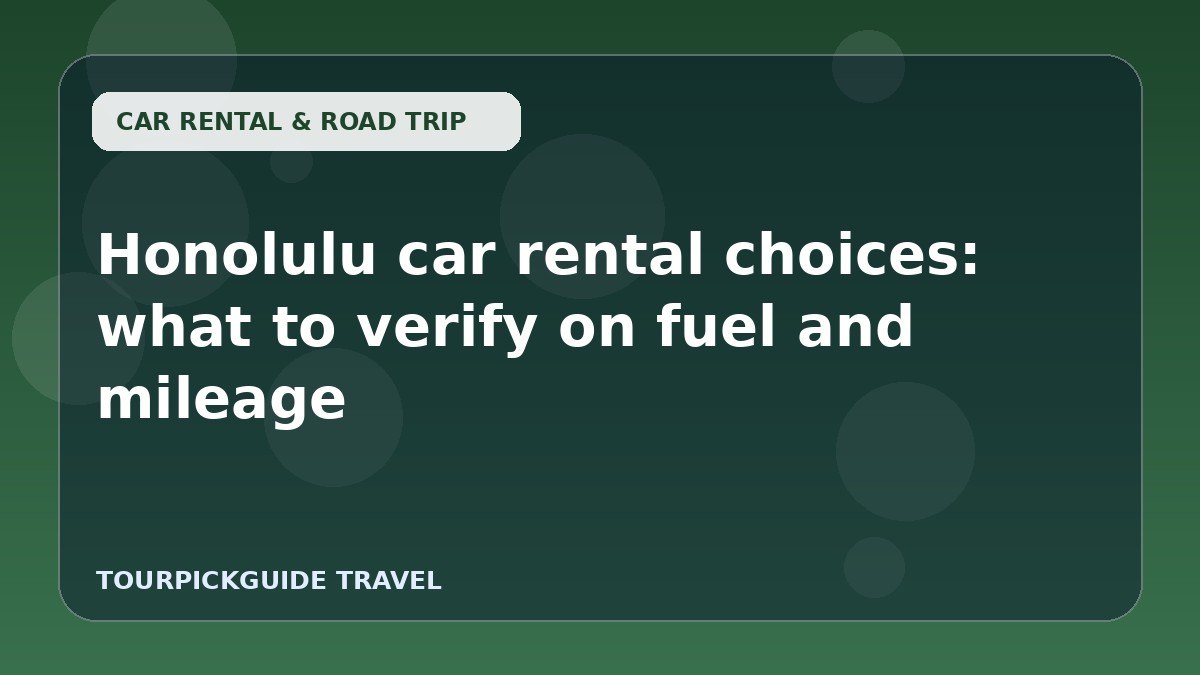 Honolulu car rental choices: what to verify on fuel and mileage