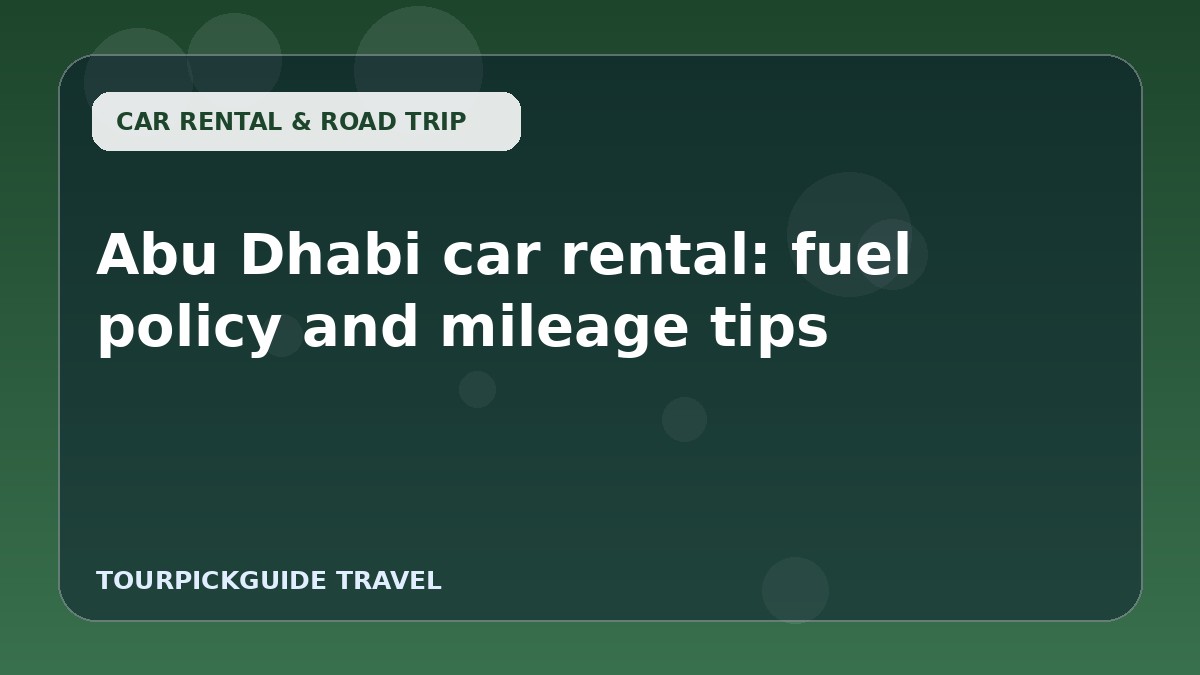 Abu Dhabi car rental: fuel policy and mileage tips