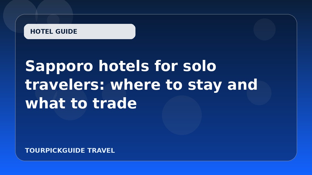 Sapporo hotels for solo travelers: where to stay and what to trade
