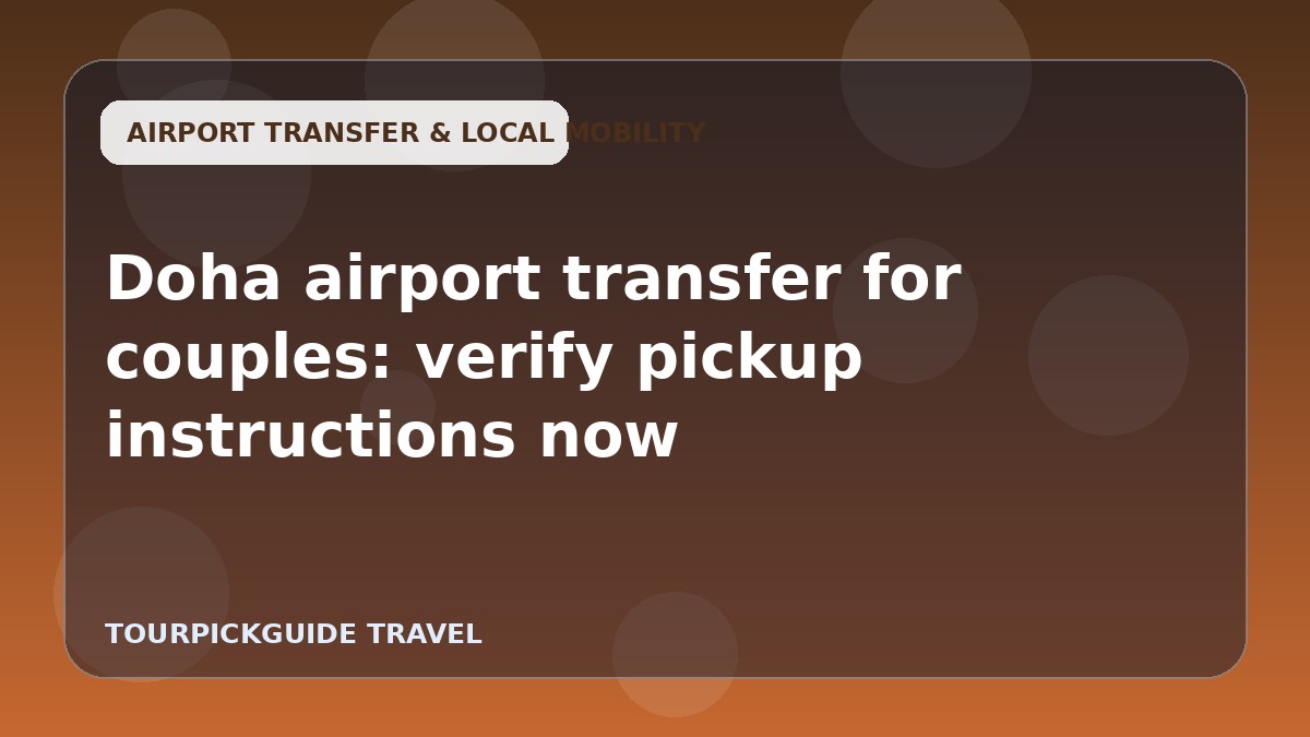 Doha airport transfer for couples: verify pickup instructions now