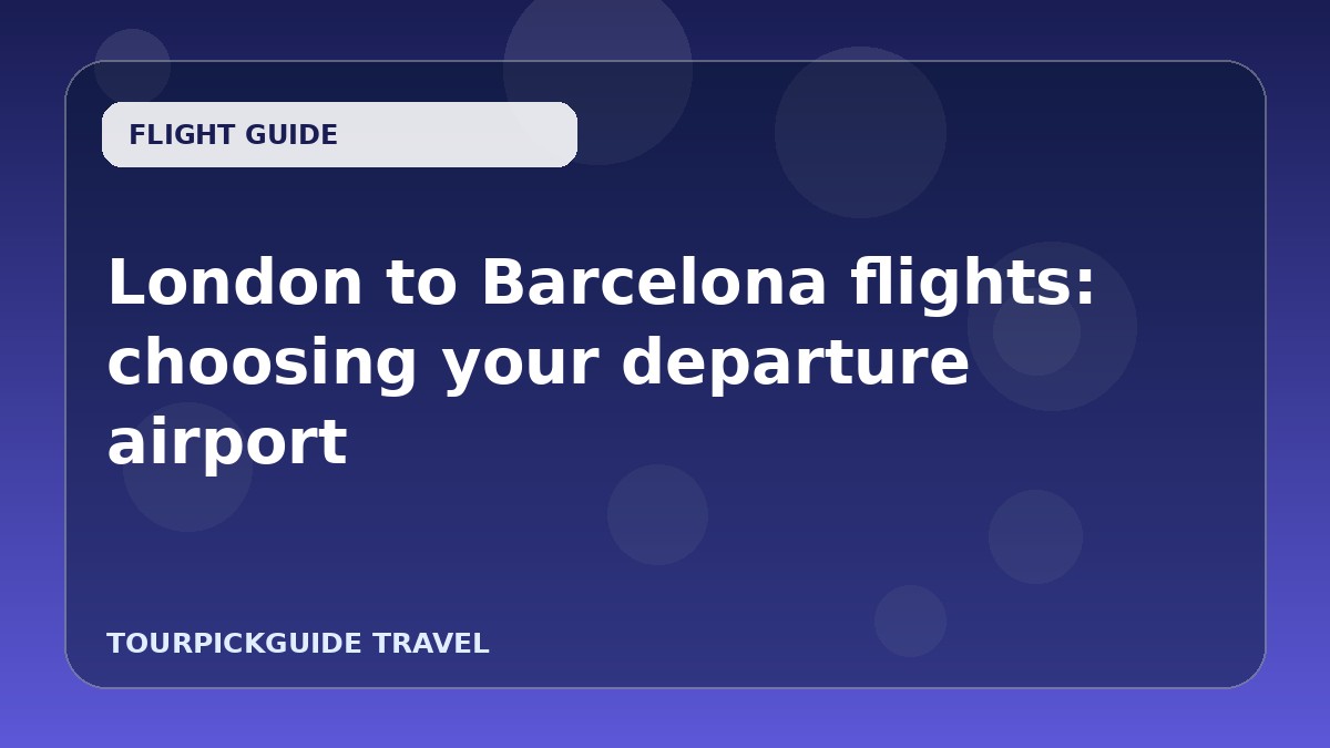 London to Barcelona flights: choosing your departure airport