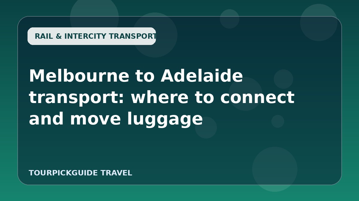 Melbourne to Adelaide transport: where to connect and move luggage