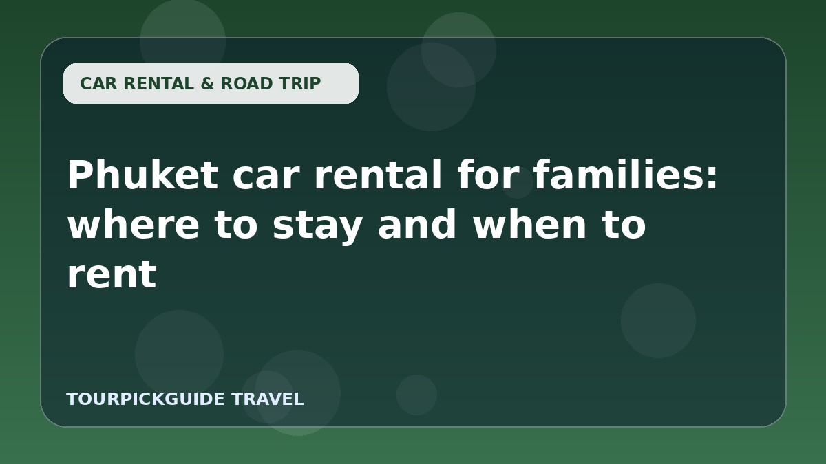 Phuket car rental for families: where to stay and when to rent