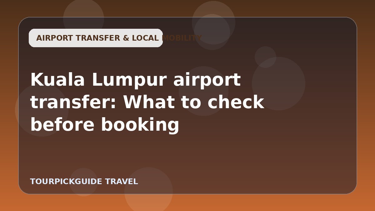 Kuala Lumpur airport transfer: What to check before booking