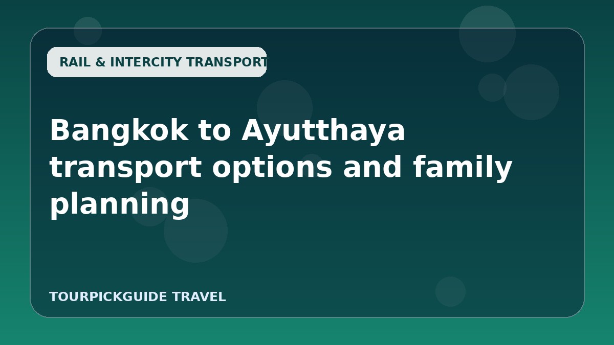 Bangkok to Ayutthaya transport options and family planning