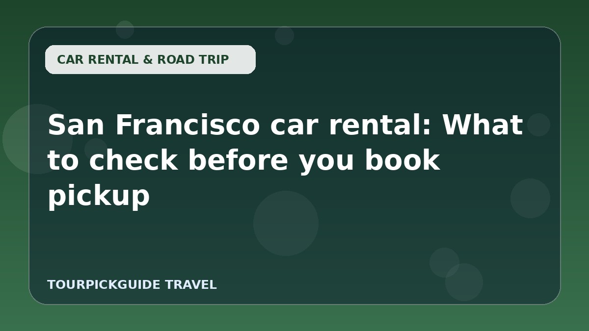 San Francisco car rental: What to check before you book pickup