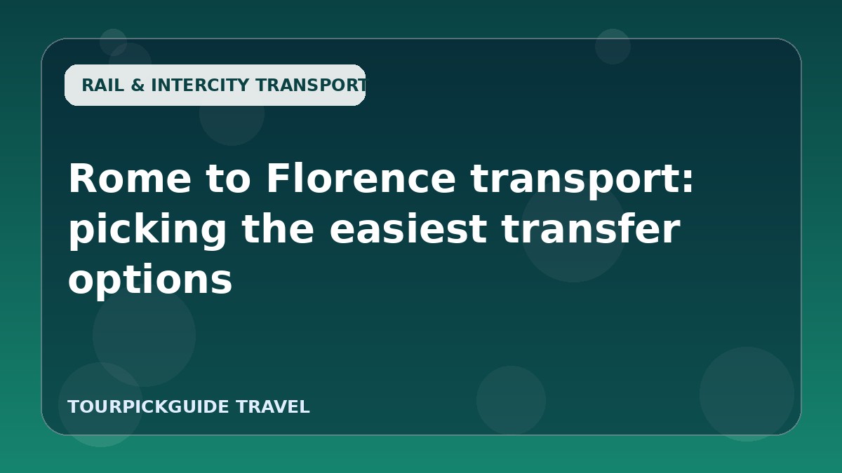 Rome to Florence transport: picking the easiest transfer options