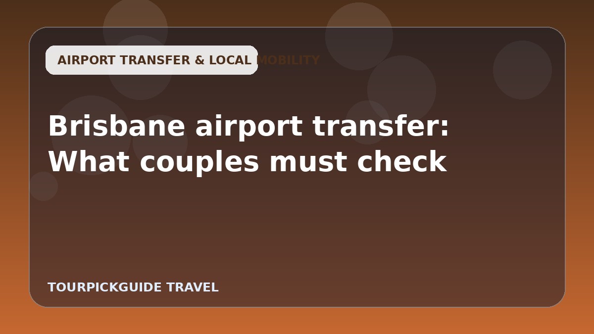 Brisbane airport transfer: What couples must check