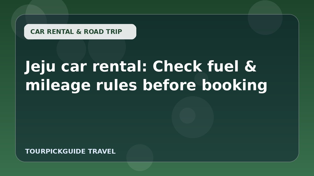Jeju car rental: Check fuel & mileage rules before booking