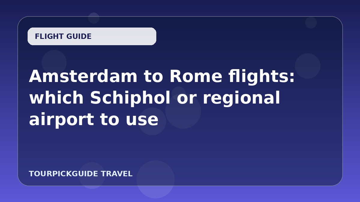 Amsterdam to Rome flights: which Schiphol or regional airport to use