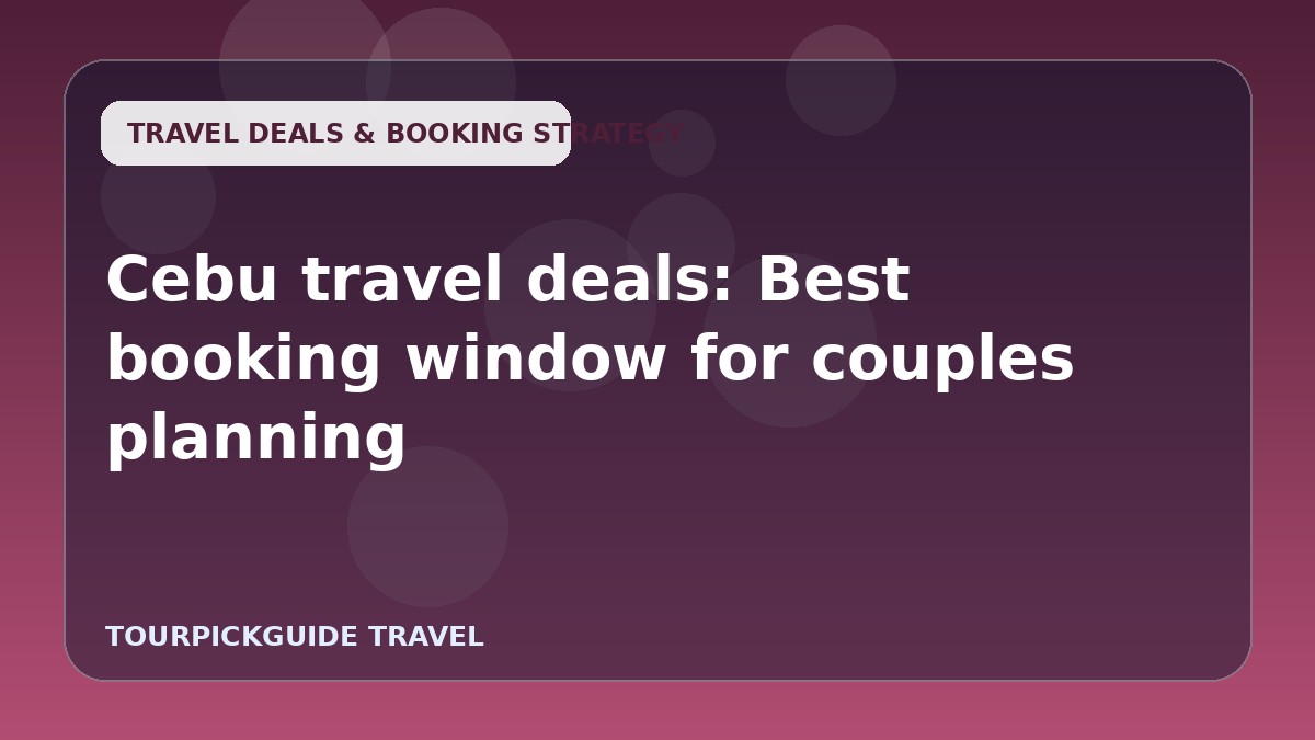 Cebu travel deals: Best booking window for couples planning