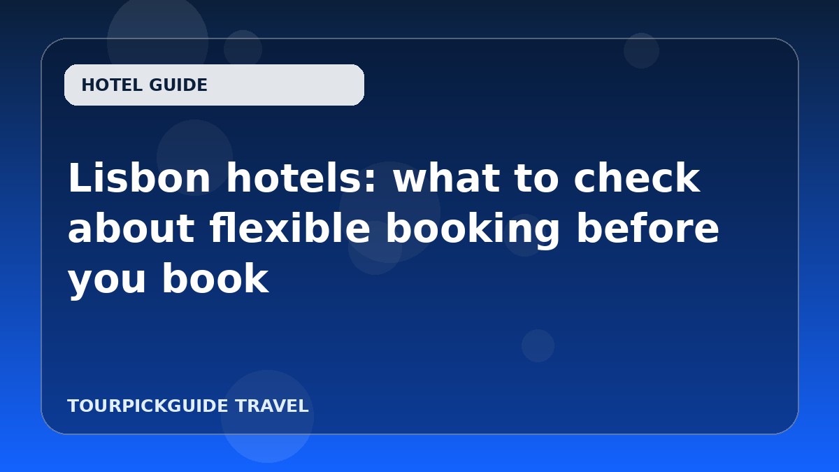 Lisbon hotels: what to check about flexible booking before you book