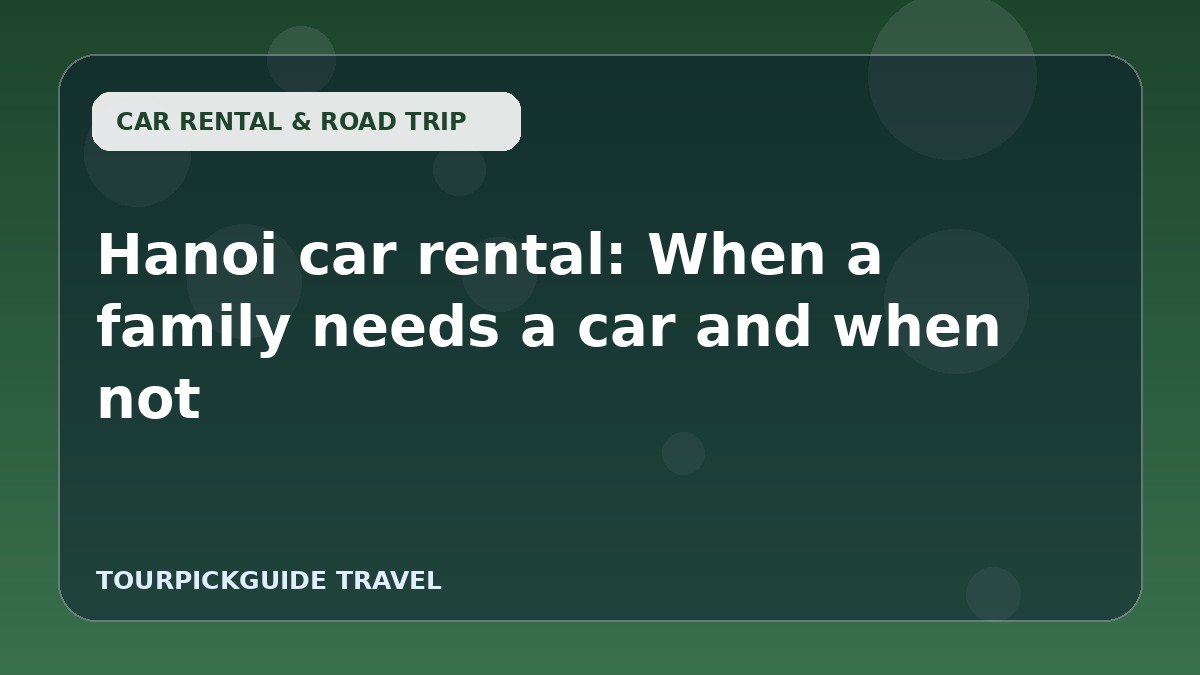 Hanoi car rental: When a family needs a car and when not
