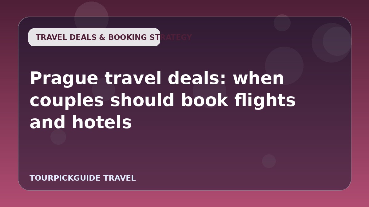 Prague travel deals: when couples should book flights and hotels