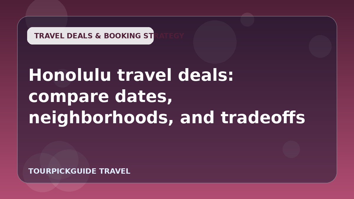 Honolulu travel deals: compare dates, neighborhoods, and tradeoffs