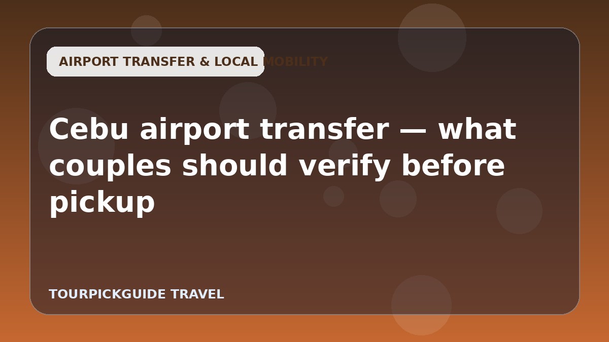 Cebu airport transfer — what couples should verify before pickup