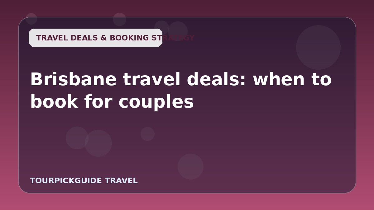 Brisbane travel deals: when to book for couples