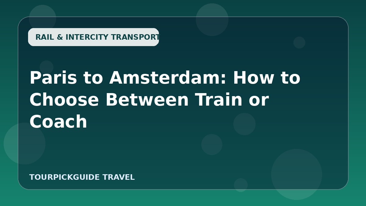 Paris to Amsterdam: How to Choose Between Train or Coach
