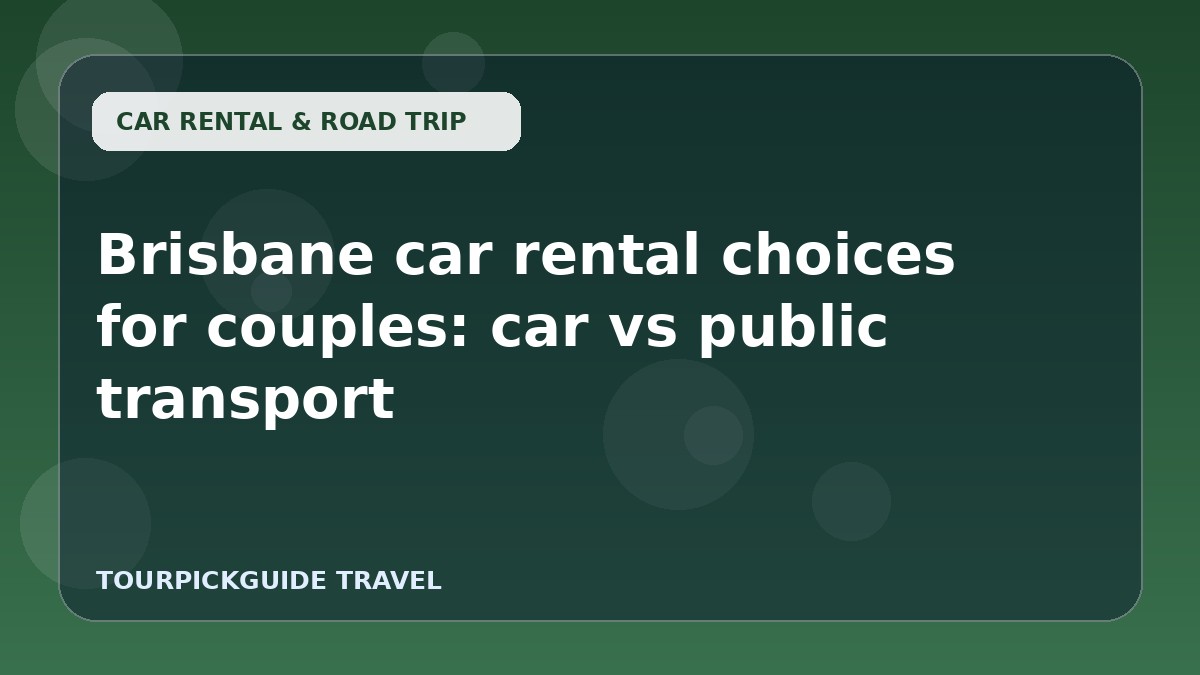 Brisbane car rental choices for couples: car vs public transport