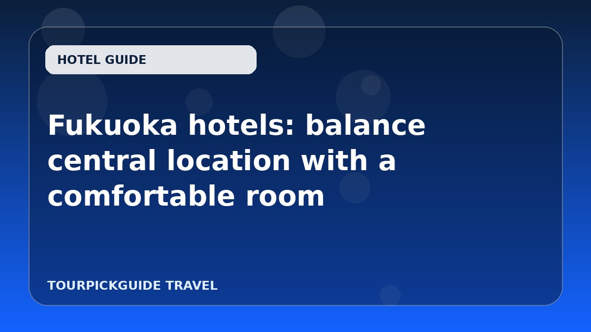 Fukuoka hotels: balance central location with a comfortable room