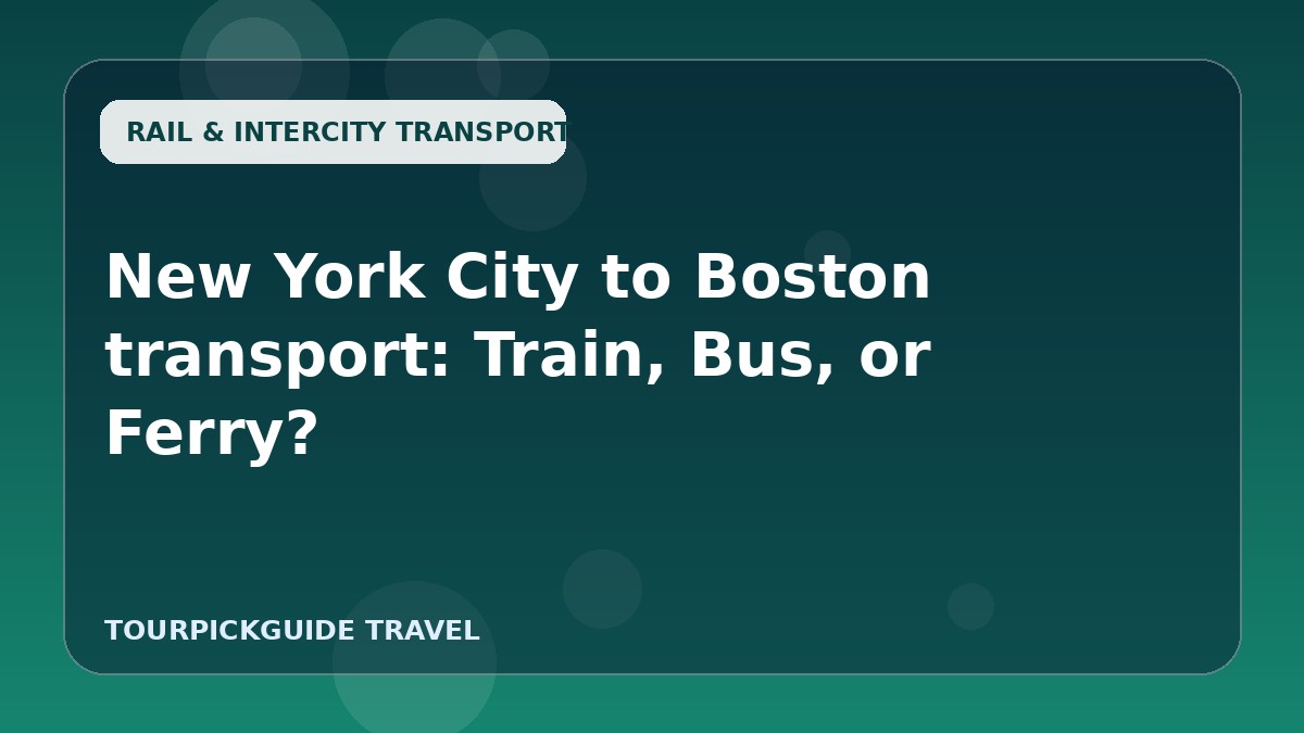 New York City to Boston transport: Train, Bus, or Ferry?