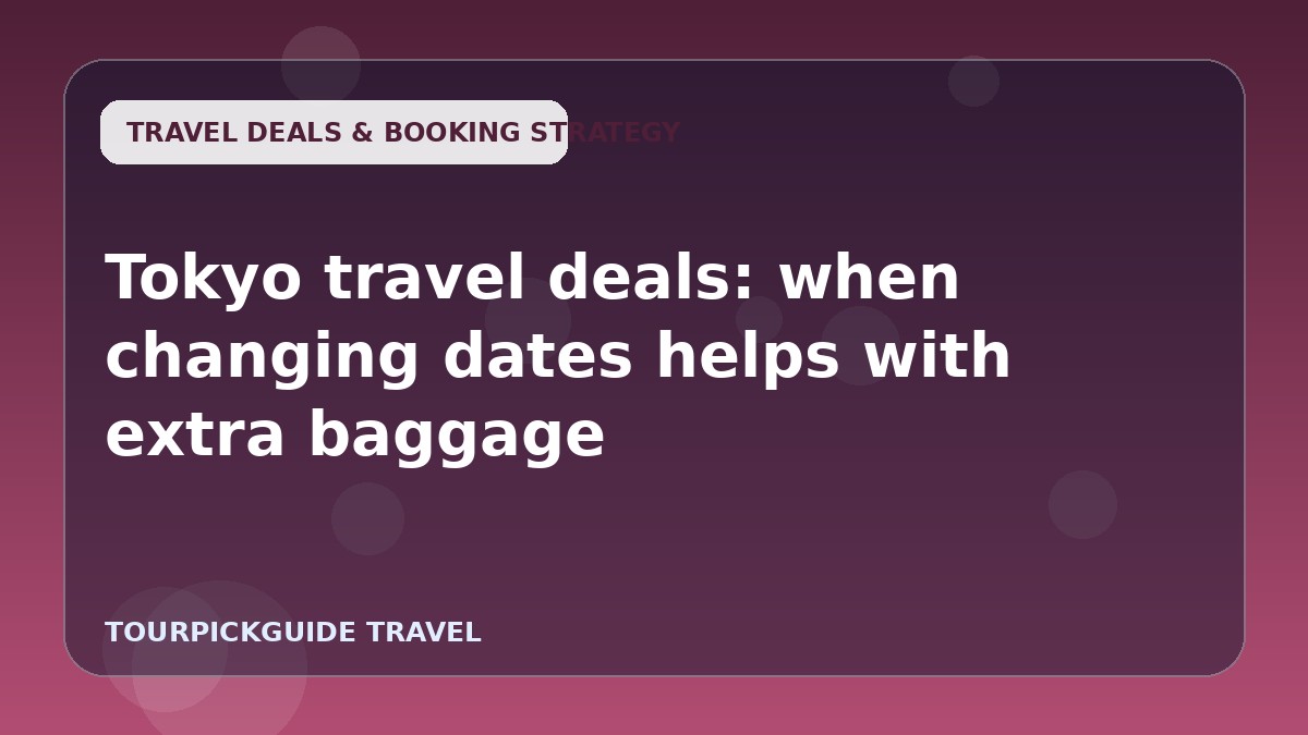 Tokyo travel deals: when changing dates helps with extra baggage