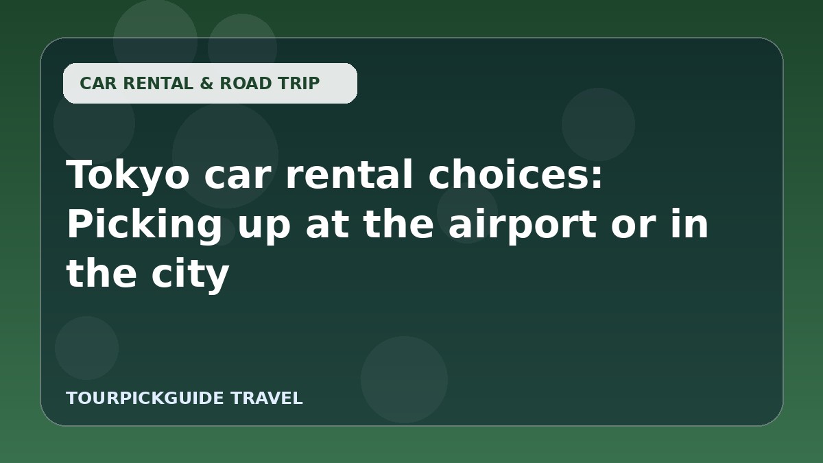Tokyo car rental choices: Picking up at the airport or in the city
