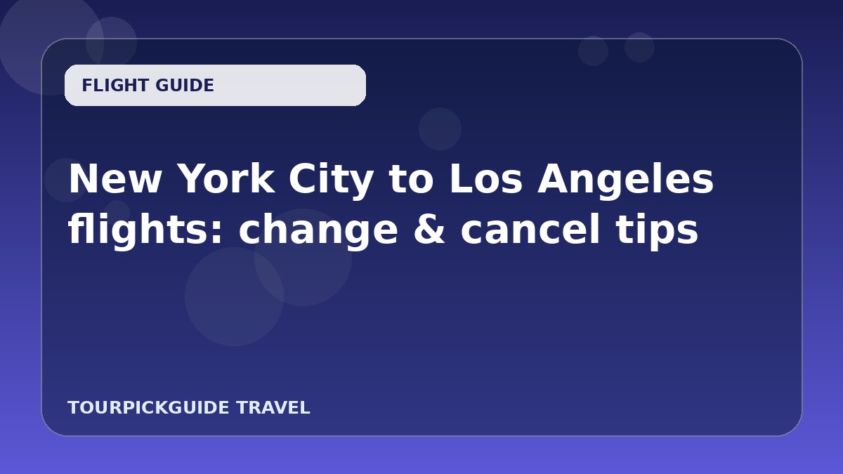 New York City to Los Angeles flights: change & cancel tips