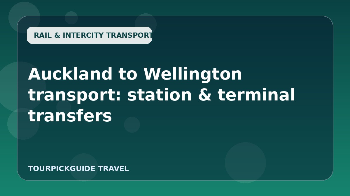 Auckland to Wellington transport: station & terminal transfers