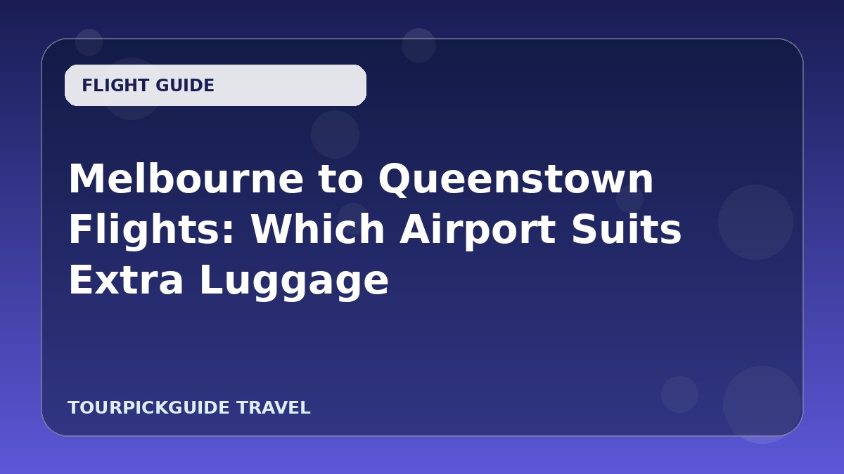 Melbourne to Queenstown Flights: Which Airport Suits Extra Luggage