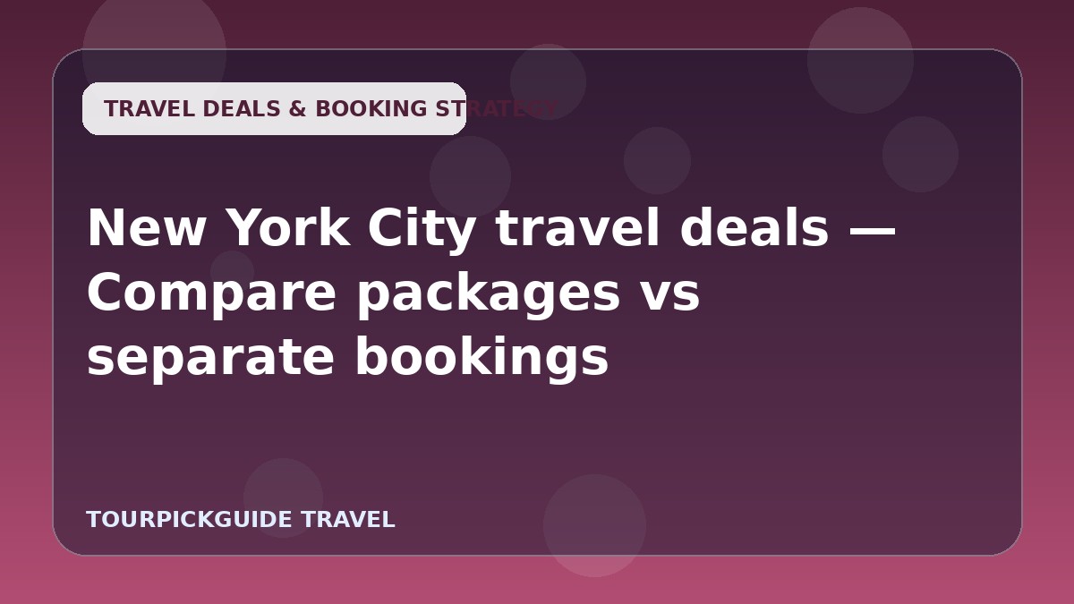 New York City travel deals — Compare packages vs separate bookings