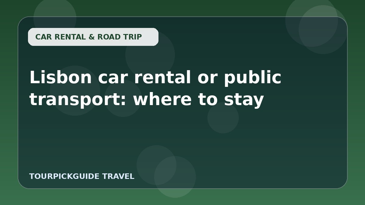 Lisbon car rental or public transport: where to stay