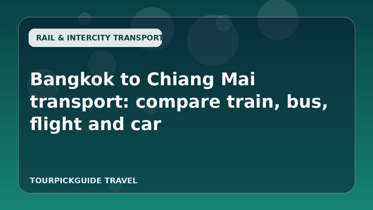 Bangkok to Chiang Mai transport: compare train, bus, flight and car