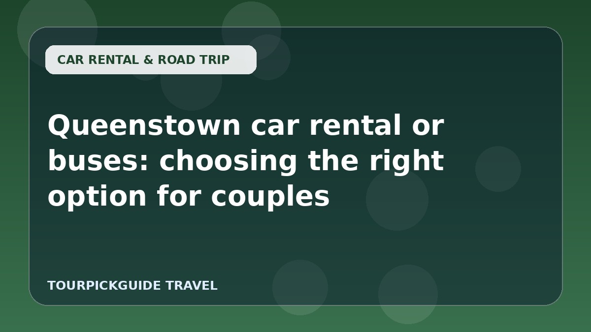 Queenstown car rental or buses: choosing the right option for couples