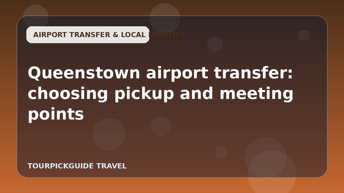 Queenstown airport transfer: choosing pickup and meeting points