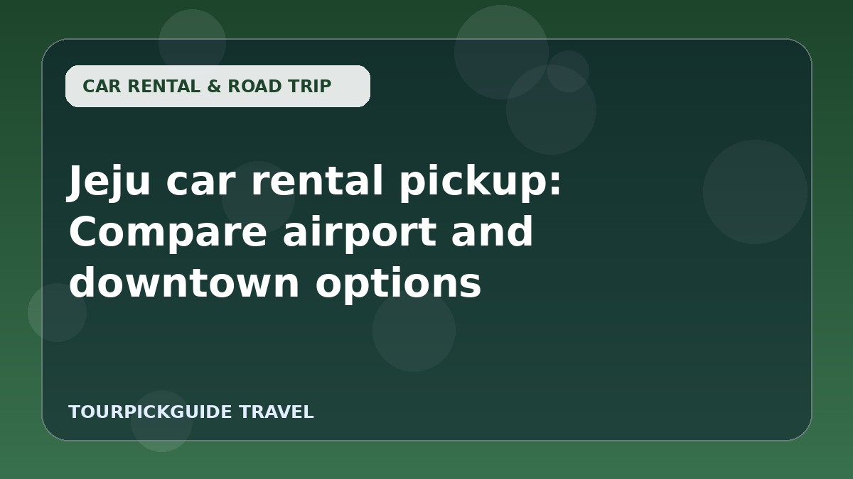 Jeju car rental pickup: Compare airport and downtown options