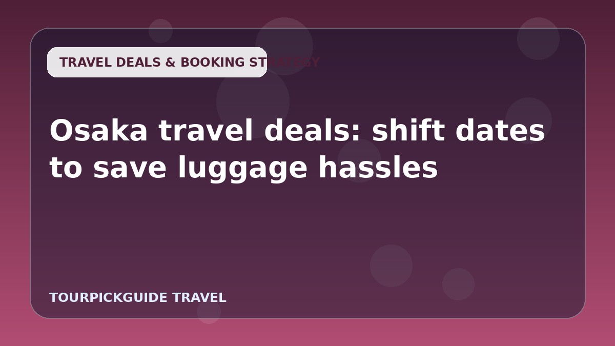 Osaka travel deals: shift dates to save luggage hassles