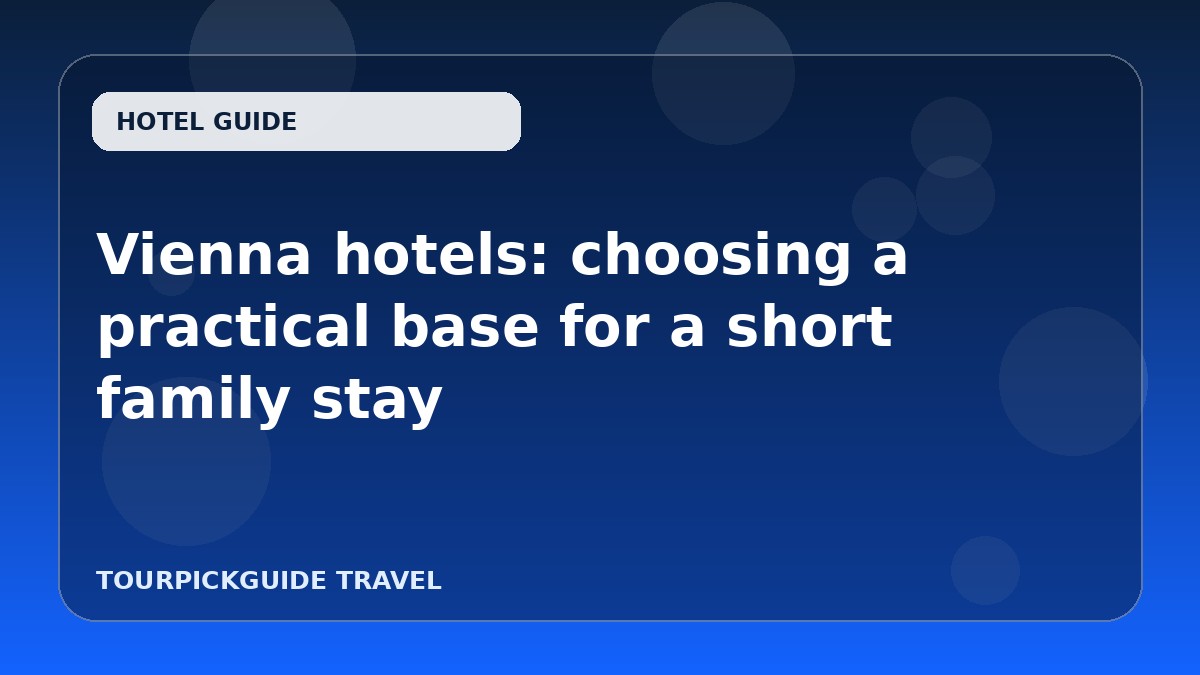 Vienna hotels: choosing a practical base for a short family stay