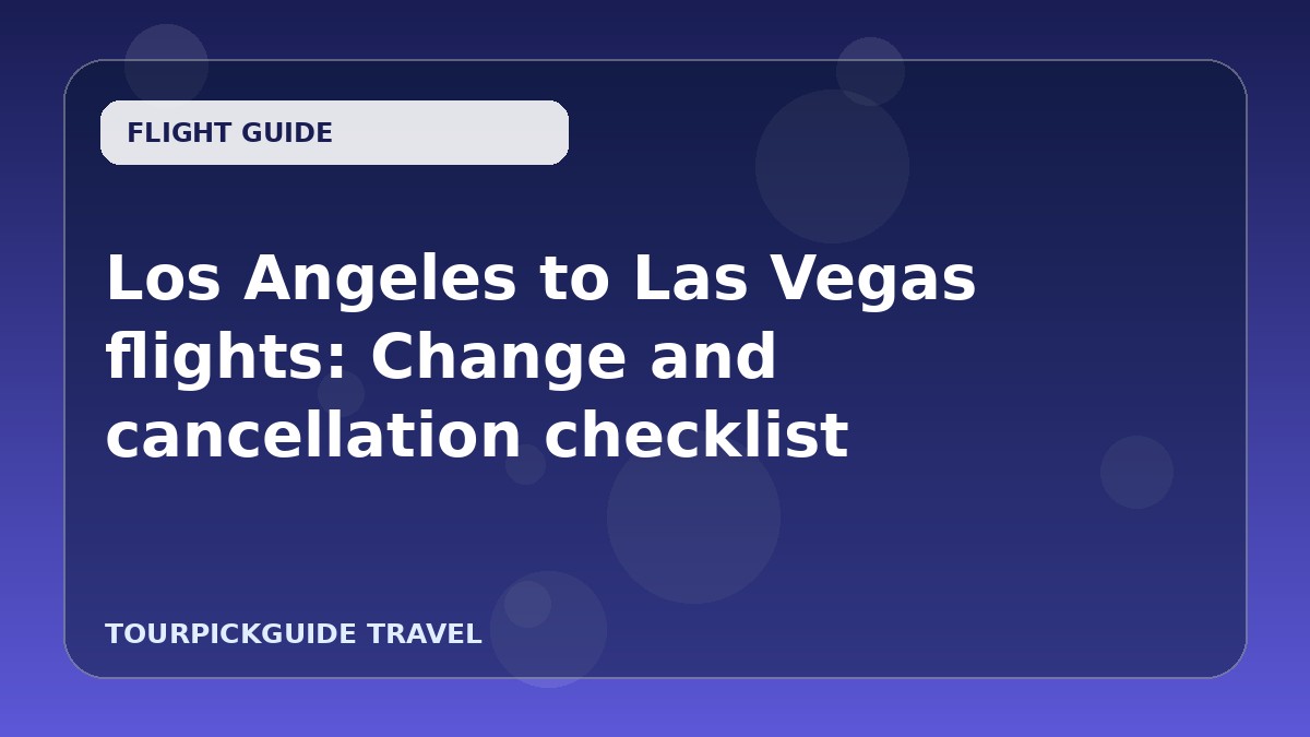Los Angeles to Las Vegas flights: Change and cancellation checklist