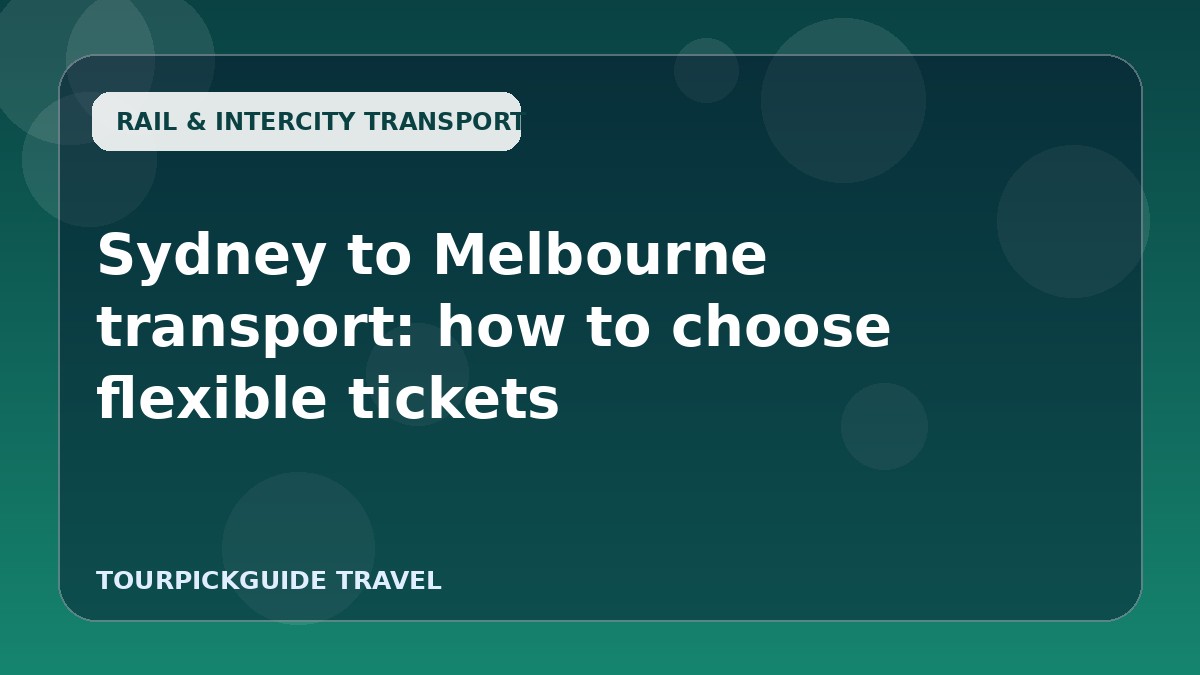 Sydney to Melbourne transport: how to choose flexible tickets