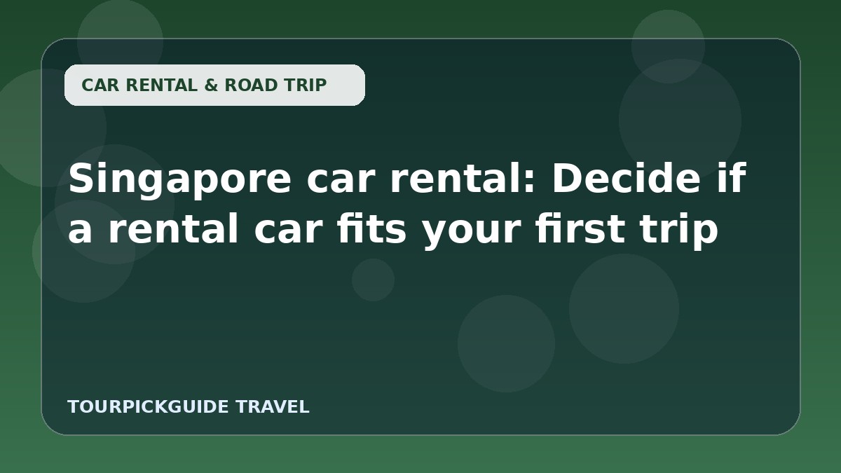 Singapore car rental: Decide if a rental car fits your first trip